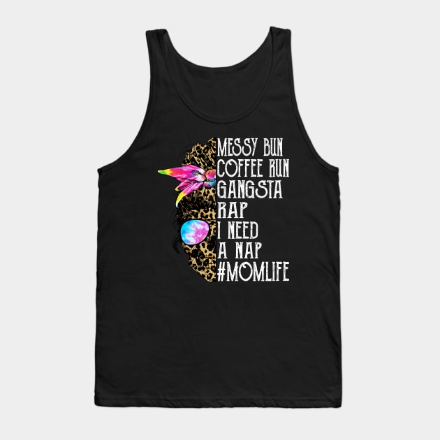 Leopard Skull Lady Tie Dye Messy Bun Coffee Run Gangsta Rap I Need A Nap Mom Life Tank Top by Magazine